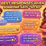 best responses when someone says so so