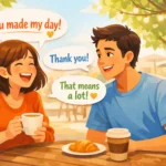 best ways to respond when someone says you made my day