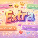 best responses to being called extra