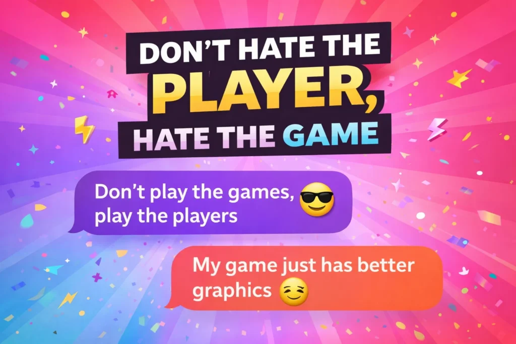 clever comebacks to dont hate the player hate the game
