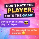 clever comebacks to dont hate the player hate the game