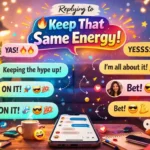 how to reply to keep that same energy