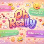 smart and funny ways to respond to oh really