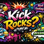 brutal comebacks to shut down kick rocks