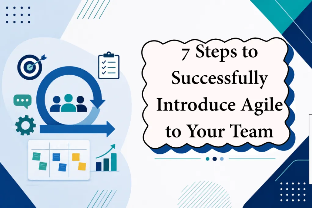 7 Steps to Successfully Introduce Agile to Your Team  